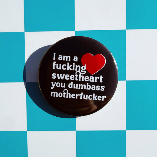 I am a Fucking Sweetheart Button